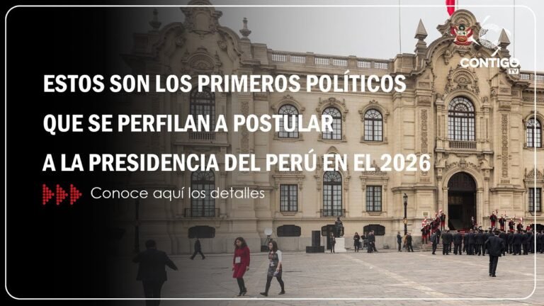 ESTOS SON LOS PRIMEROS POLÍTICOS QUE SE PERFILAN A POSTULAR A LA PRESIDENCIA DEL PERÚ EN EL 2026