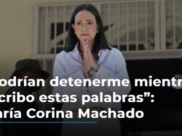 “Podrían detenerme mientras escribo estas palabras”: María Corina Machado teme por su vida