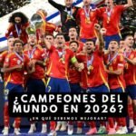 ¿PODEMOS GANAR EL MUNDIAL DE 2026? ¿EN QUÉ DEBEMOS MEJORAR?