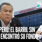 Petroperú: El barril sin fondo ya encontró su fondo | Claro y Directo con Álvarez Rodrich