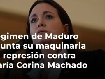 Régimen de Maduro apunta su maquinaria de represión contra María Corina Machado y Edmundo González