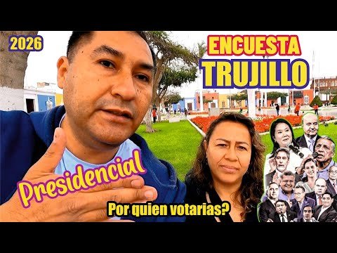 ENCUESTAS PERÚ en TRUJILLO: Por quien votarías?/ ELECCIONES PRESIDENCIALES 2026