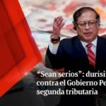 “SEAN SERIOS”: durísima crítica contra el Gobierno Petro por segunda tributaria | Vicky en Semana