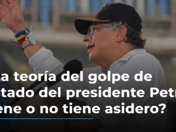 ¿La teoría del golpe de Estado del presidente Petro tiene o no tiene asidero?