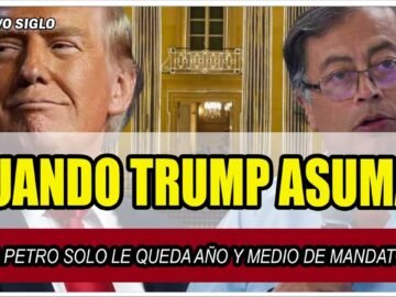 🟢 CUANDO TRUMP ASUMA, A PETRO SOLO LE QUEDA AÑO Y MEDIO DE MANDATO