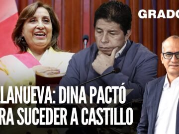 Villanueva: Dina Boluarte pactó para suceder a Pedro Castillo | Grado 5 con David Gómez Fernandini