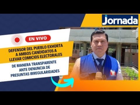 Defensor del pueblo exhorta a ambos candidatos a llevar comicios electorales de manera transparente