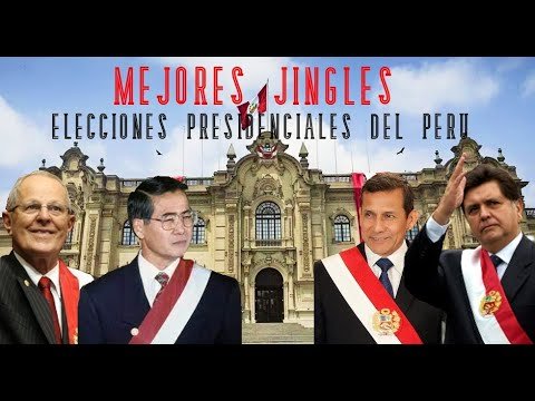 LOS MEJORES JINGLES DE LAS ELECCIONES PRESIDENCIALES DEL PERU