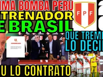 ÚLTIMO MINUTO PERÚ CONTRATA A TÉCNICO DE BRASIL LO ANUNCIARON OFICIAL LLEGA ELIMINATORIAS SORPRENDE