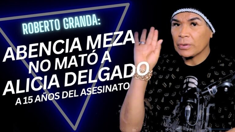 [EP.18] ROBERTO GRANDA:"ABENCIA MEZA NO MATÓ A ALICIA DELGADO"