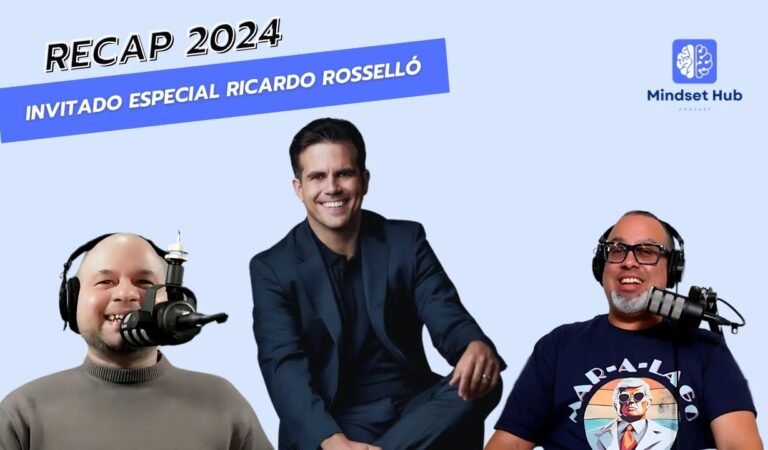 Mindset Hub Recap 2024 – Parte 3 | invitado especial Ricardo Rosselló Nevares Ex-Gobernador de PR