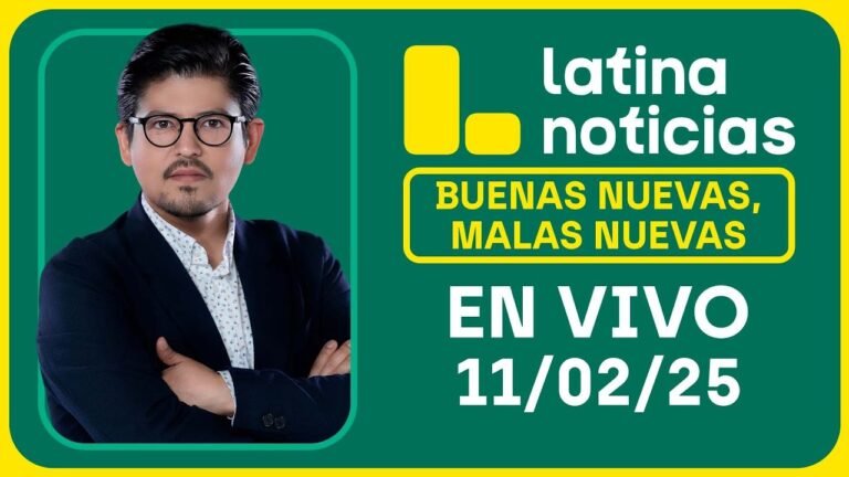 LATINA NOTICIAS: BUENAS NUEVAS, MALAS NUEVAS | MARTES 11 DE FEBRERO DE 2025