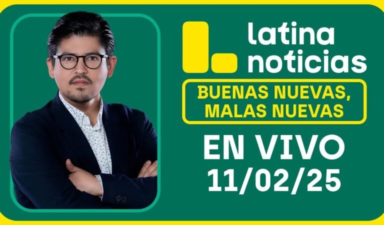 LATINA NOTICIAS: BUENAS NUEVAS, MALAS NUEVAS | MARTES 11 DE FEBRERO DE 2025