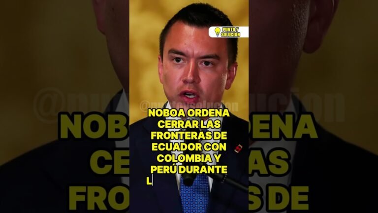 NOBOA ORDENA CERRAR LAS FRONTERAS DE ECUADOR CON COLOMBIA Y PERÚ DURANTE LAS ELECCIONES