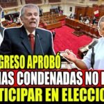 🔴 SENTENCIADOS NO PODRÁN PARTICIPAR EN ELECCIONES, APROBÓ COMISIÓN DE CONSTITUCIÓN DEL CONGRESO