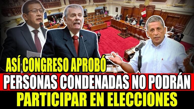 🔴 SENTENCIADOS NO PODRÁN PARTICIPAR EN ELECCIONES, APROBÓ COMISIÓN DE CONSTITUCIÓN DEL CONGRESO