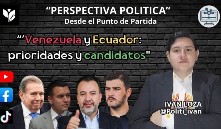 «Venezuela y Ecuador: prioridades y candidatos» – Perspectiva Política