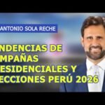 ANTONIO SOLA RECHE - TENDENCIAS DE CAMPAÑAS PRESIDENCIALES Y ELECCIONES PERÚ 2026.