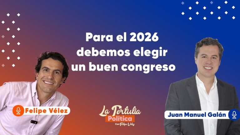 En 2026 necesitamos elegir mejores congresistas - Juan Manuel Galán - La Tertulia Política