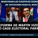 LA REFORMA QUE HIZO MARTIN VIZCARRA PROVOCO UN CAOS ELECTORAL PARA LAS ELECCIONES 2026